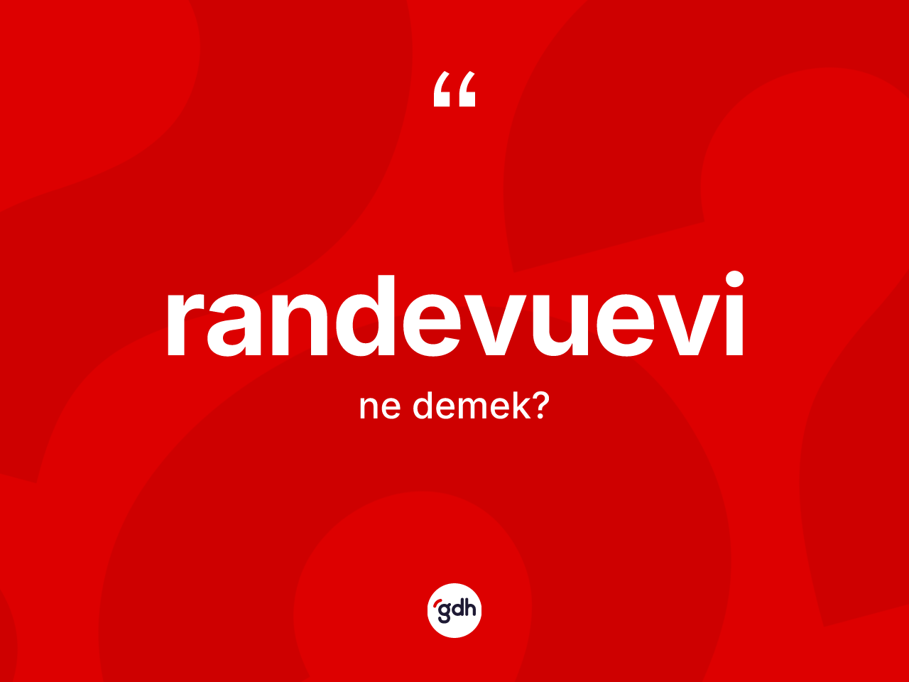 Randevuevi kelimesinin anlamı nedir? Randevuevi kelimesinin özellikleri nelerdir?