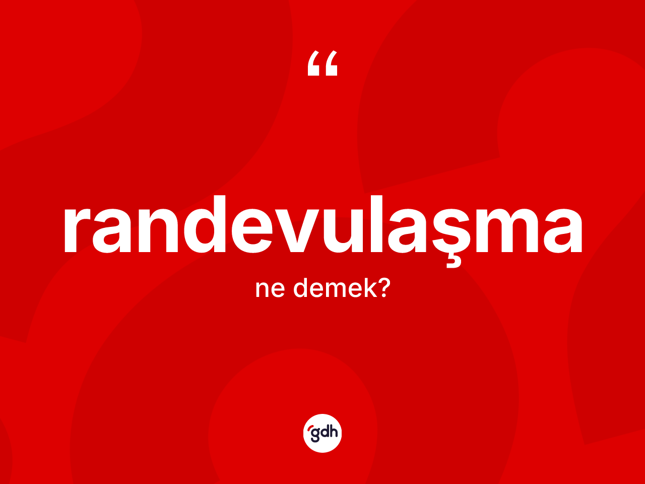 Randevulaşma kelimesinin anlamı nedir? Randevulaşmanın kısaca tanımı nedir?