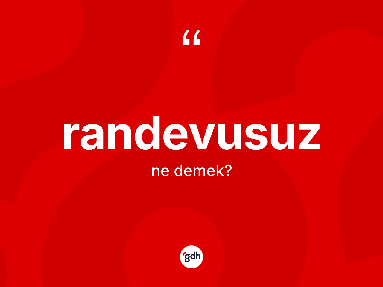 Randevusuz kelimesinin anlamı nedir? Randevusuz kelimesinin TDK'ya göre açıklaması nedir?