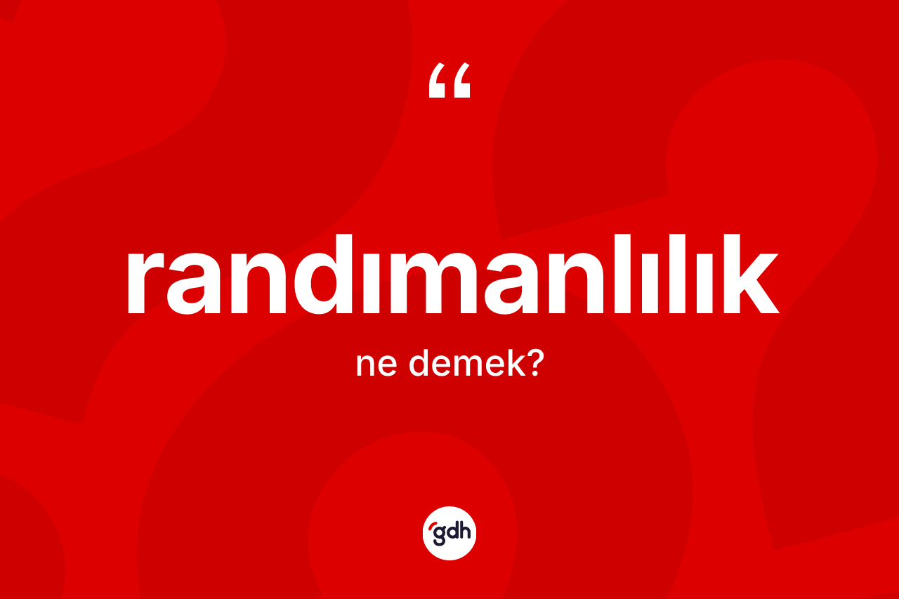 Randımanlılık kelimesi ne anlama gelir? Randımanlılığın TDK'ya göre anlamı nedir?