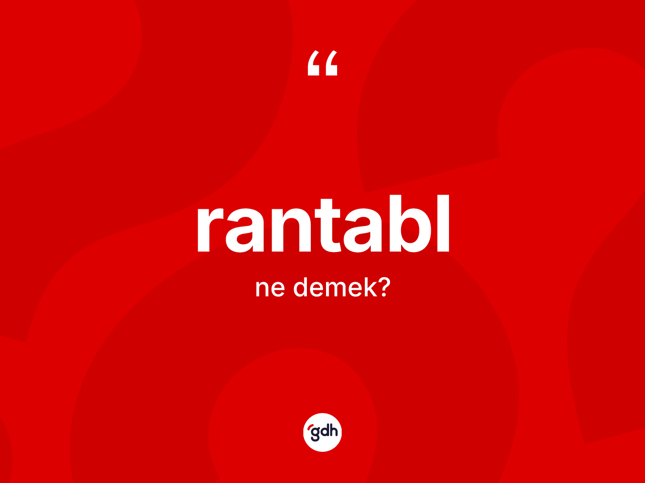 Rantabl kelimesi ne demek? Rantabl kelimesinin TDK'ya göre açıklaması nedir?