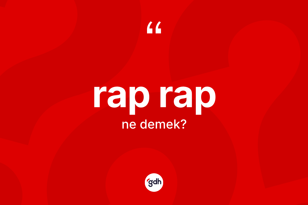 Rap rap ne anlama gelir? Rap rabın halk arasındaki kullanımı nasıldır?