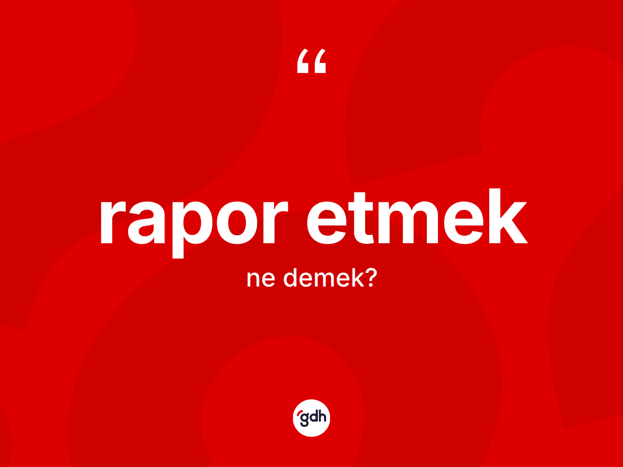 Rapor etmek ifadesinin sözlükteki anlamı nedir? Rapor etmek ifadesinin TDK anlamı nedir?