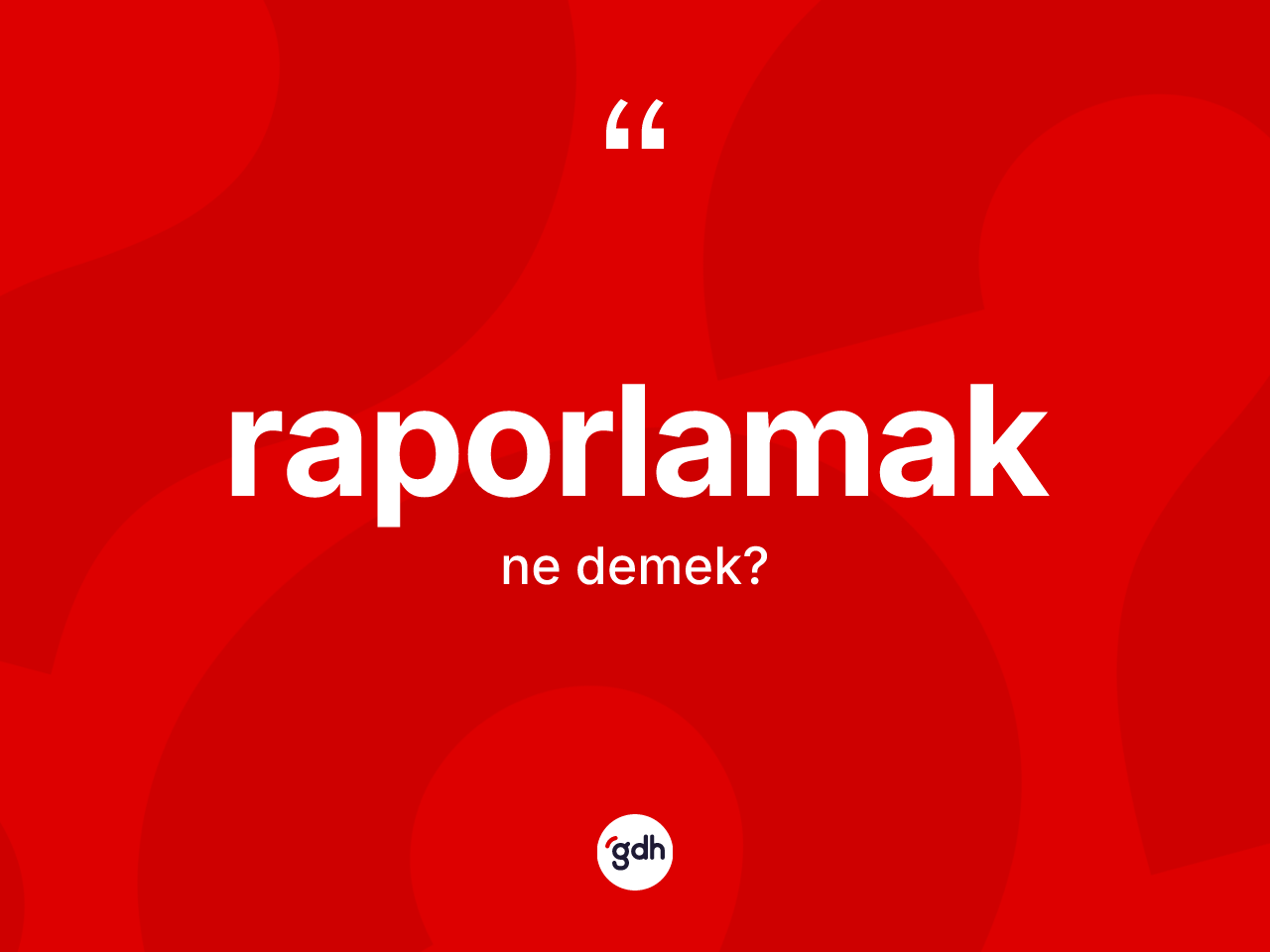 Raporlamak ne demek? Raporlamak kelimesinin TDK anlamı nedir?