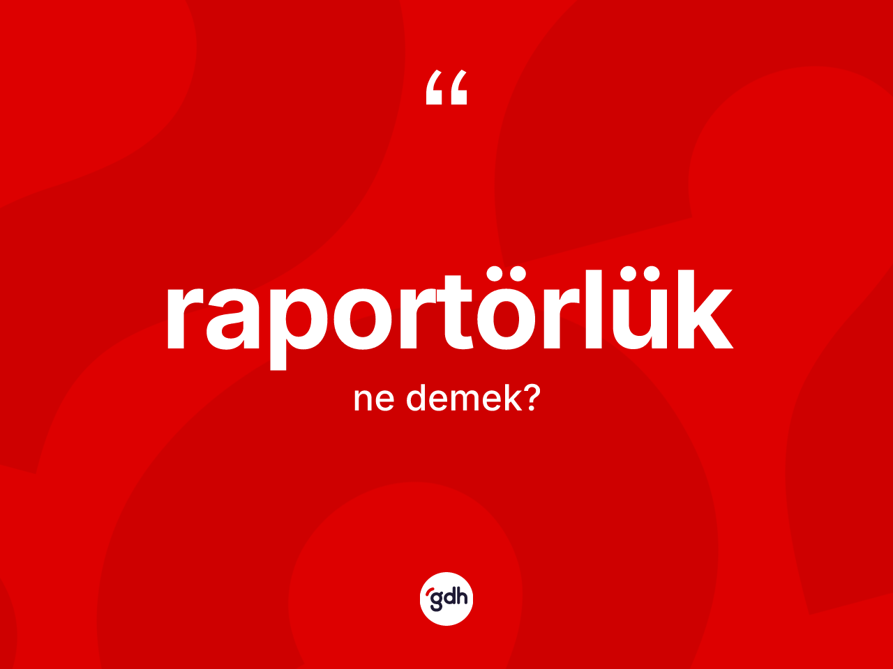 Raportörlük kelimesinin sözlükteki tanımı nedir? Raportörlüğün halk arasındaki kullanımı nasıldır?
