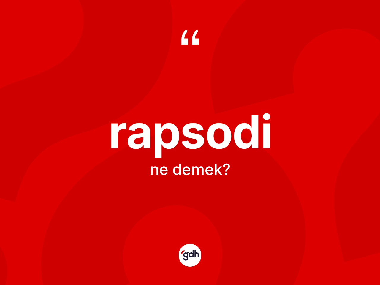 Rapsodi kelimesinin anlamı nedir? Rapsodinin kısaca tanımı nedir?