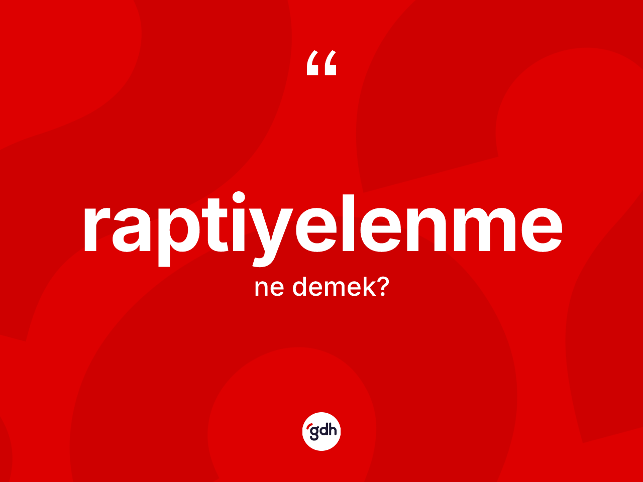 Raptiyelenme kelimesinin tanımı nedir? Raptiyelenmenin TDK'ya göre anlamı nedir?