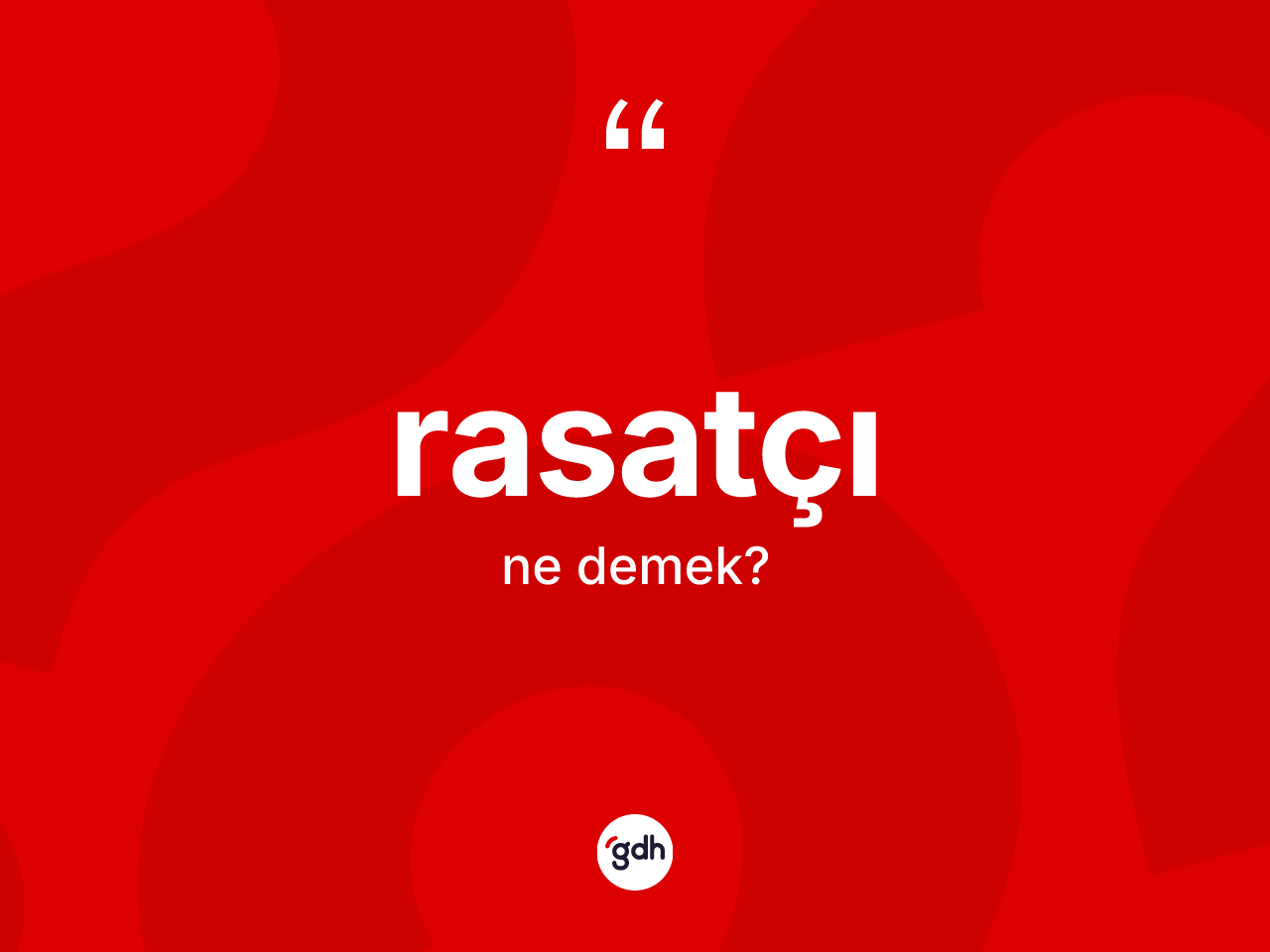 Rasatçı kelimesinin anlamı nedir? Rasatçının TDK'ya göre anlamı nedir?