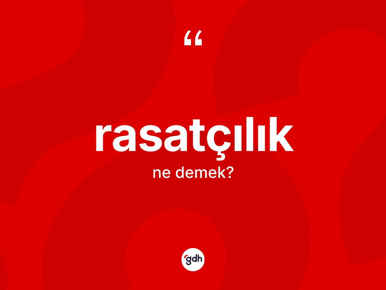 Rasatçılık kelimesi ne demek? Rasatçılığın halk arasındaki kullanımı nasıldır?