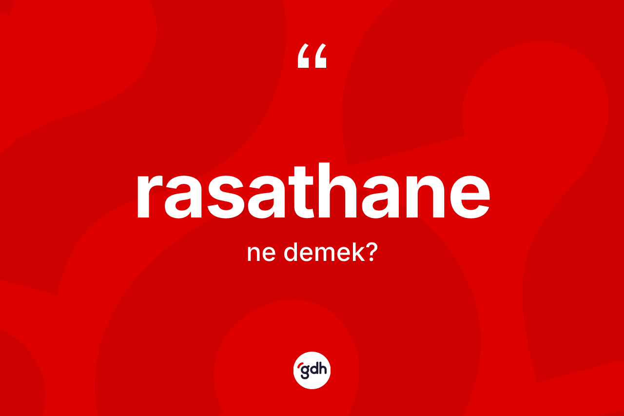 Rasathane kelimesi ne demek? Rasathane kelimesinin TDK anlamı nedir?