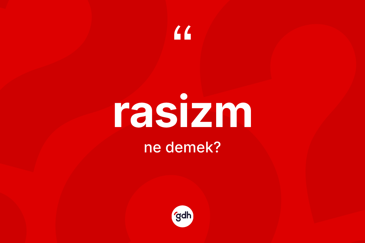 Rasizm kelimesi ne anlama gelir? Rasizmin TDK'ya göre anlamı nedir?