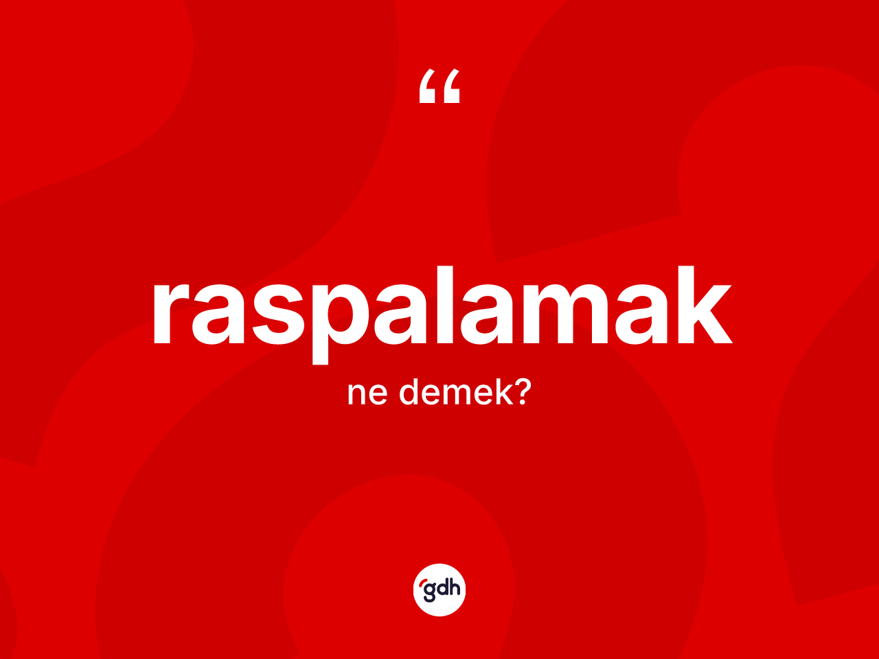 Raspalamak ne anlama gelir? Raspalamak kelimesinin kaç farklı anlamı var?
