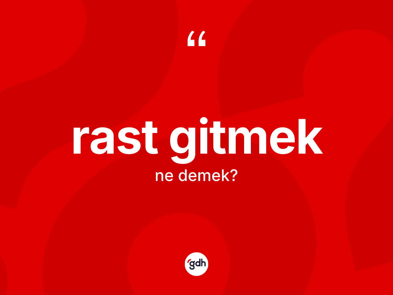 Rast gitmek ifadesinin kısaca tanımı nedir? Rast gitmek ifadesi nerede kullanılır?