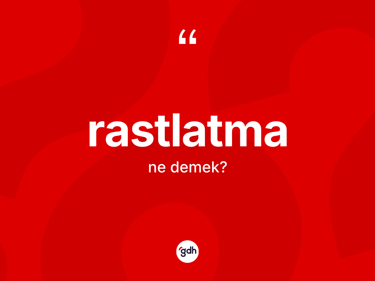 Rastlatma kelimesinin sözlükteki tanımı nedir? Rastlatmanın TDK'ya göre anlamı nedir?