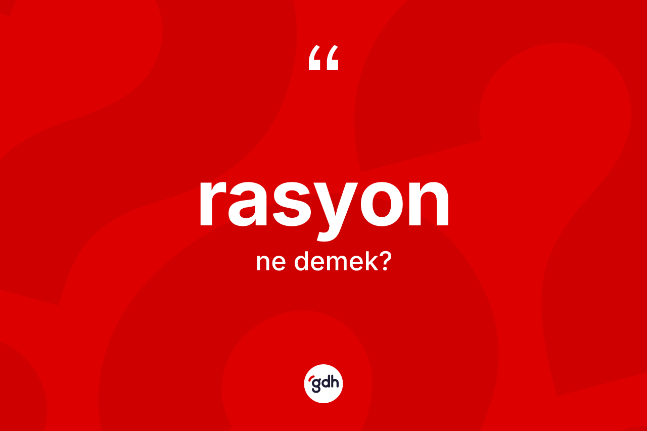 Rasyon kelimesi ne anlama gelir? Rasyonun kısaca tanımı nedir?