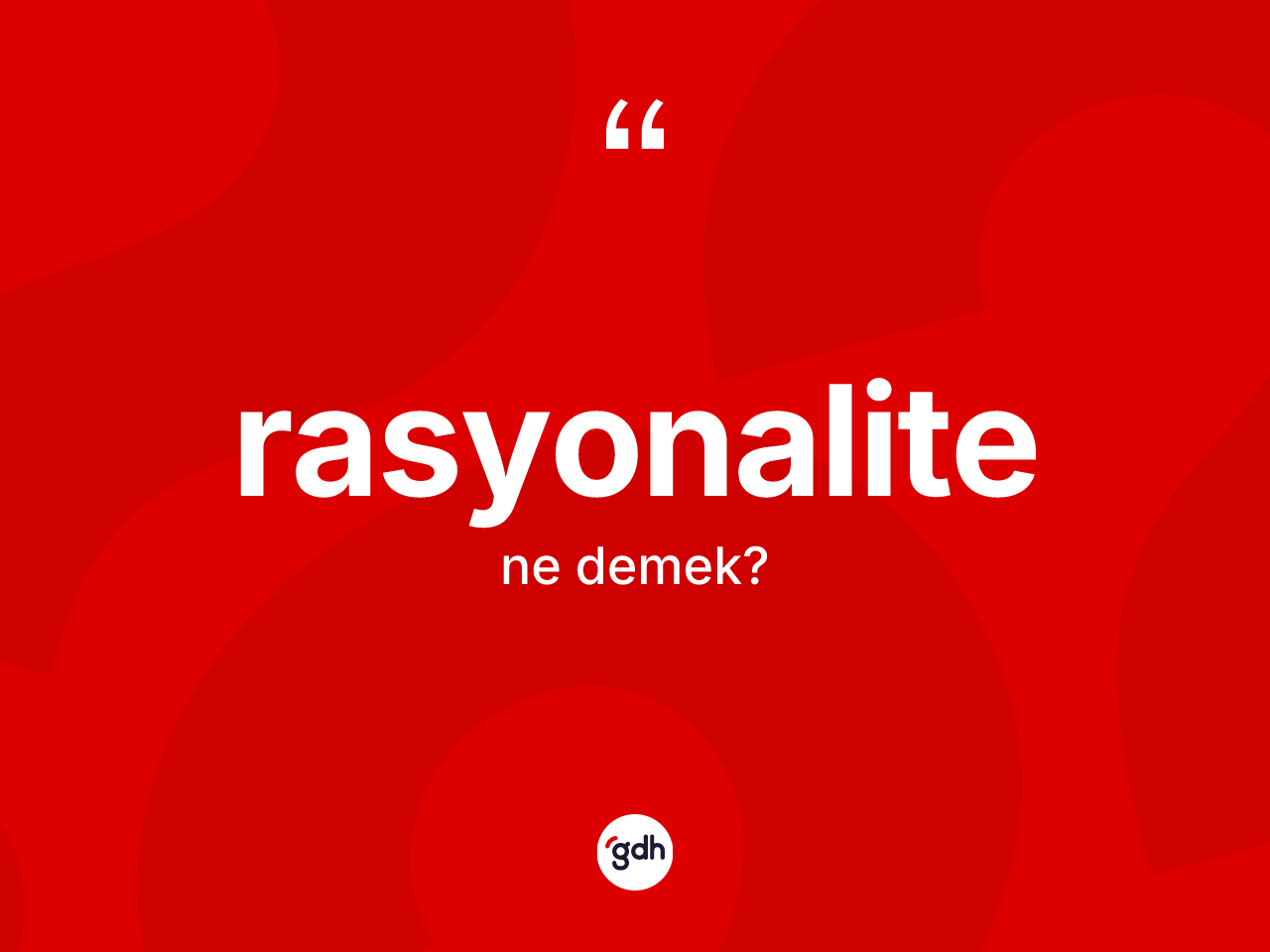Rasyonalite ne demek? Rasyonalitenin TDK'ya göre anlamı nedir?