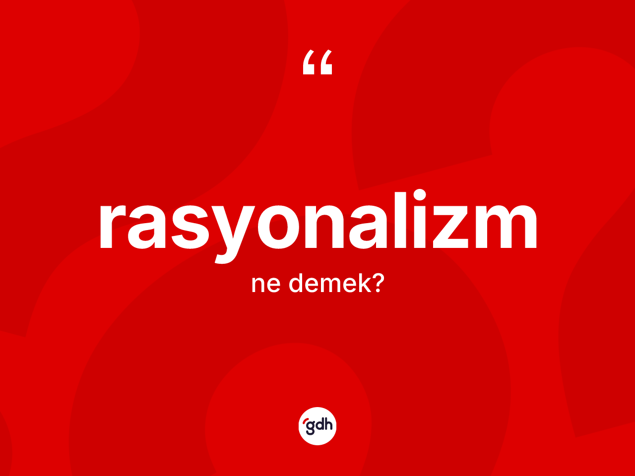Rasyonalizm kelimesi ne demek? Rasyonalizmin TDK'ya göre anlamı nedir?