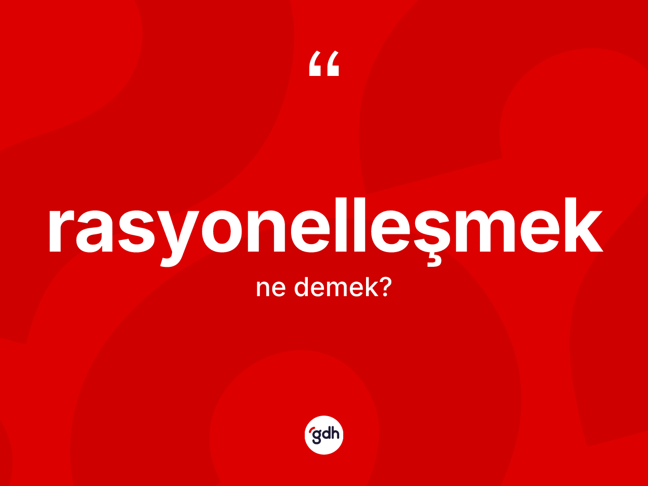 Rasyonelleşmek kelimesi ne demek? Rasyonelleşmek kelimesinin kaç farklı anlamı var?