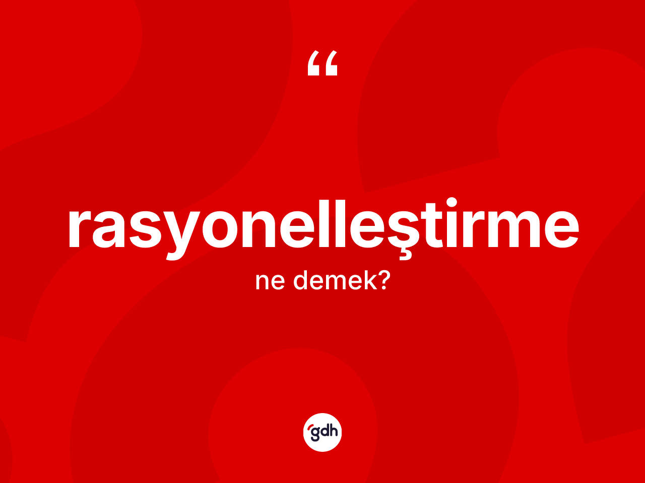 Rasyonelleştirme kelimesinin anlamı nedir? Rasyonelleştirmenin TDK'ya göre anlamı nedir?