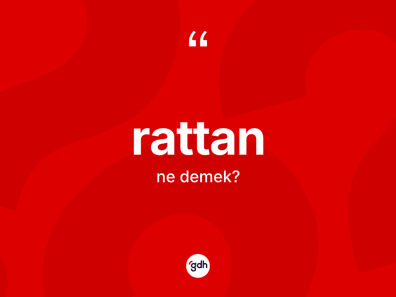 Rattan kelimesinin sözlükteki tanımı nedir? Rattanın sözlükteki anlamı nedir?