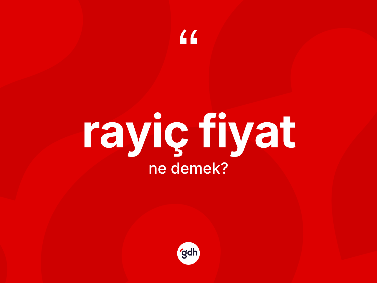 Rayiç fiyat kelimesinin tanımı nedir? Rayiç fiyatın halk arasındaki kullanımı nasıldır?