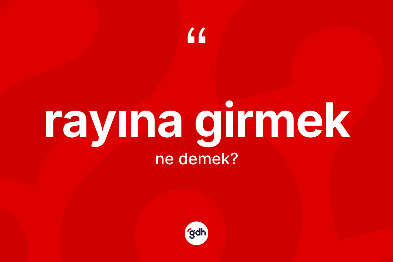 Rayına girmek ifadesinin kısaca tanımı nedir? Rayına girmek ifadesi hangi durumlarda kullanılır?
