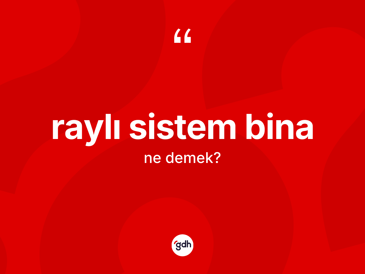 Raylı sistem bina kelimesi nedir? Raylı sistem bina kelimesinin TDK anlamı nedir?