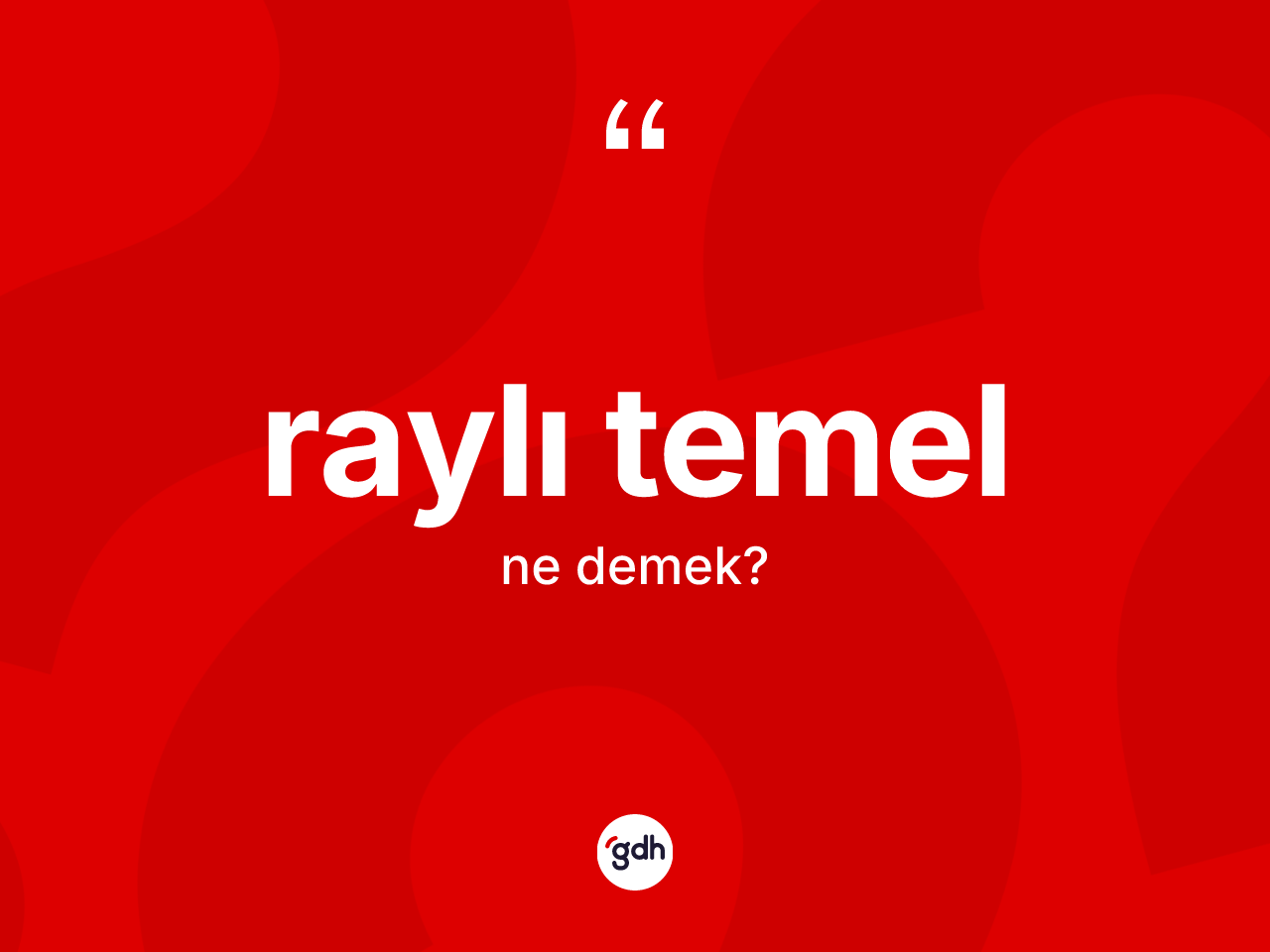 Raylı temel kelimesinin tanımı nedir? Raylı temel kelimesinin TDK'ya göre açıklaması nedir?