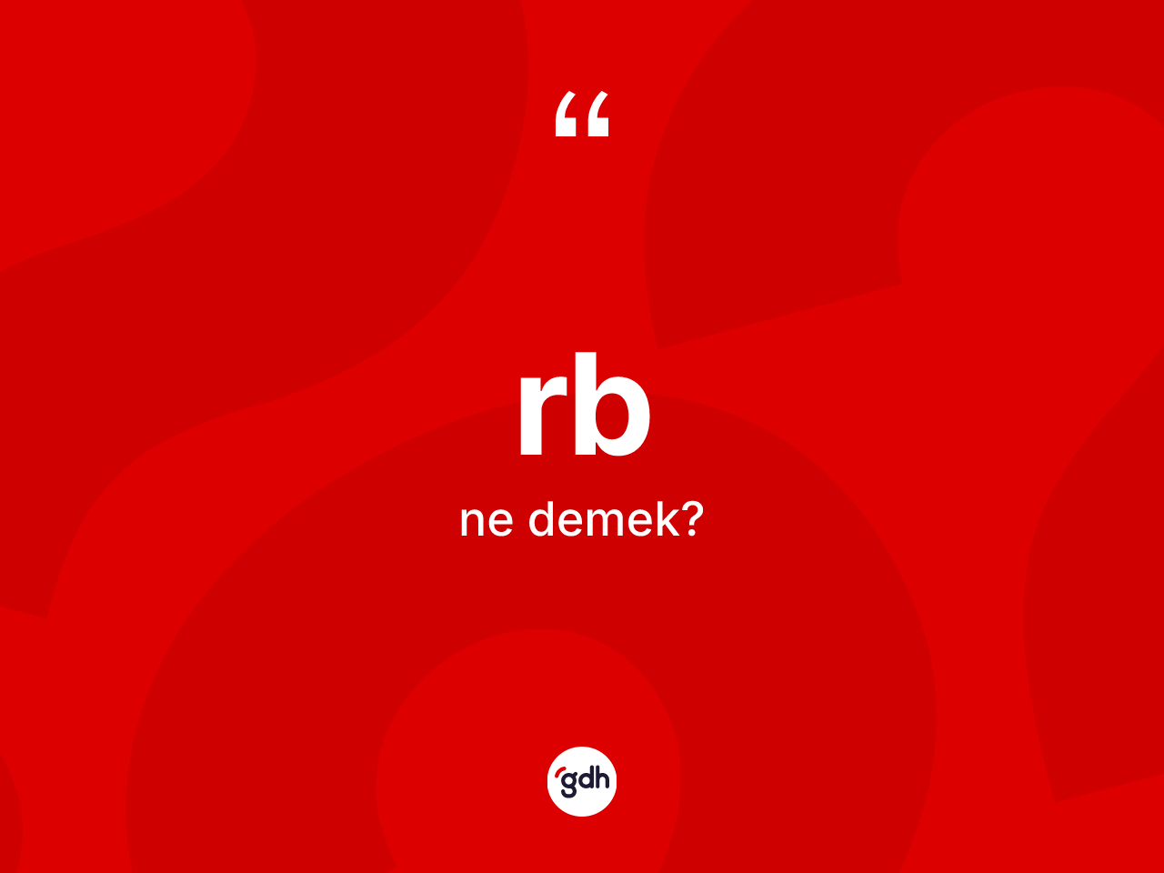 Rb kelimesinin sözlükteki tanımı nedir? Rbin halk arasındaki kullanımı nasıldır?