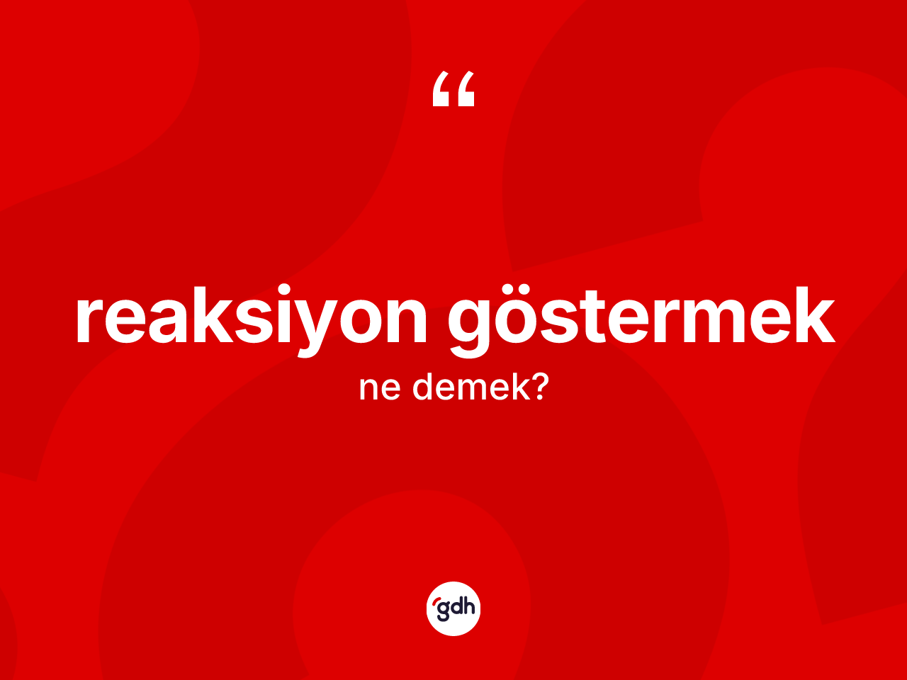 Reaksiyon göstermek ifadesinin tanımı nedir? Reaksiyon göstermek sözünün sözlük anlamı nedir?