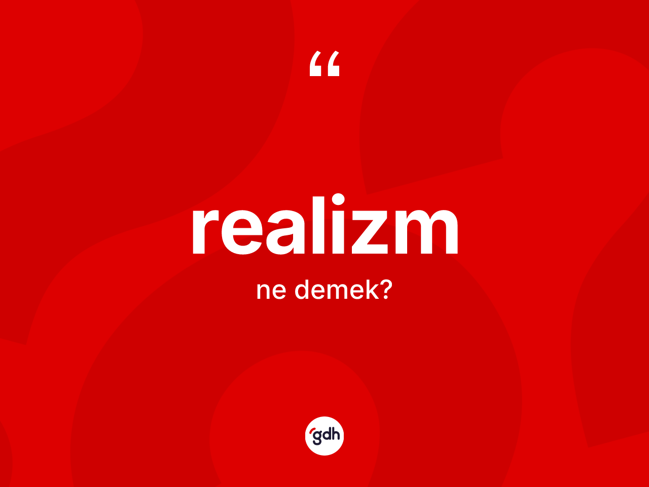 Realizm kelimesinin anlamı nedir? Realizm kelimesinin kaç farklı anlamı var?