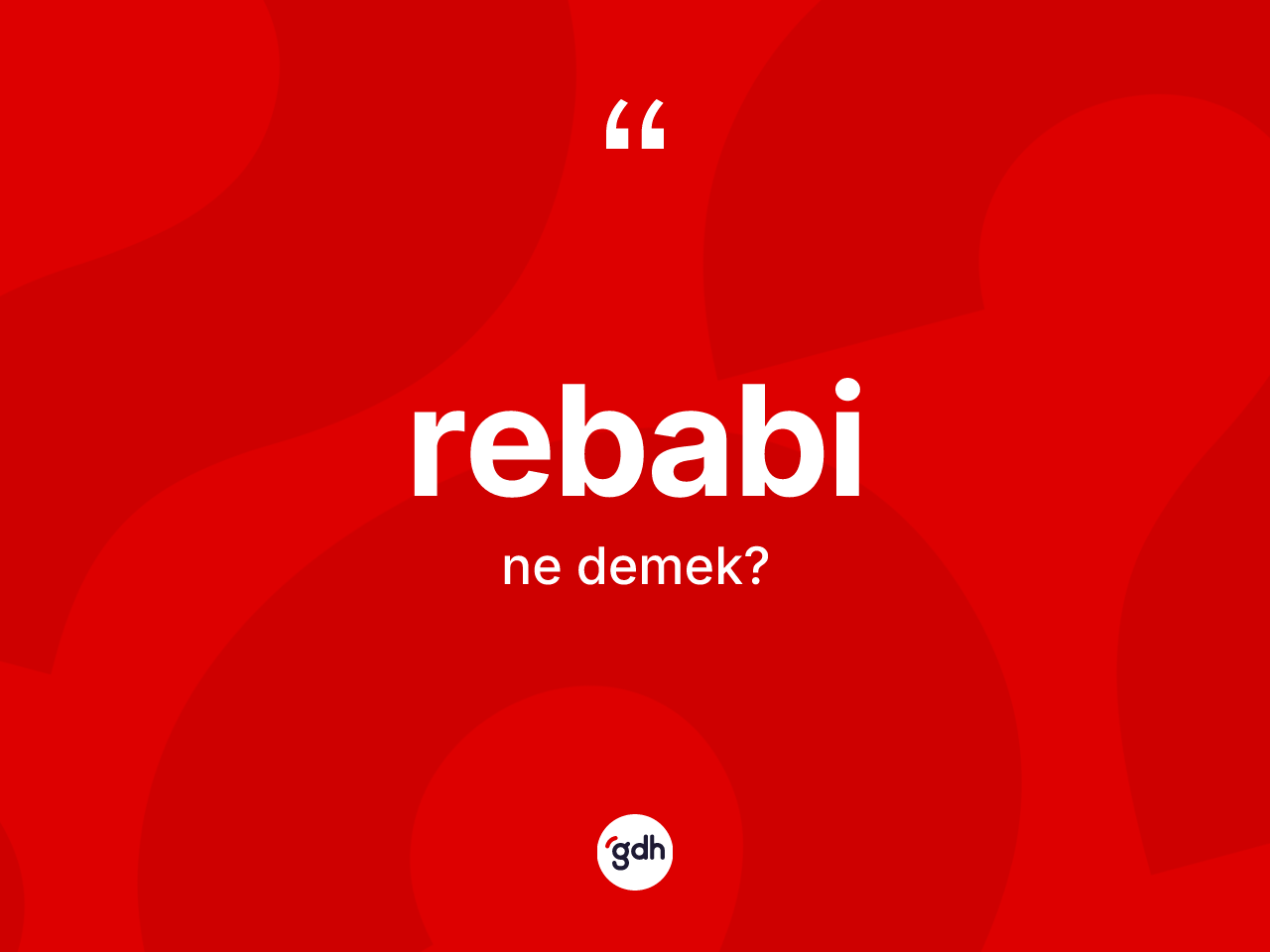 Rebabi kelimesinin sözlükteki tanımı nedir? Rebabinin TDK'ya göre anlamı nedir?