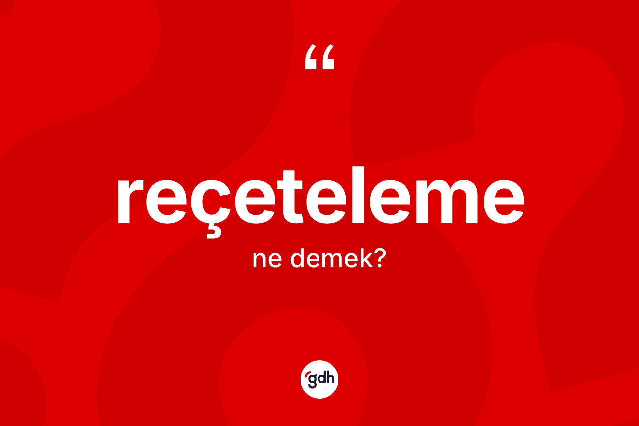 Reçeteleme ne anlama gelir? Reçetelemenin TDK'ya göre anlamı nedir?
