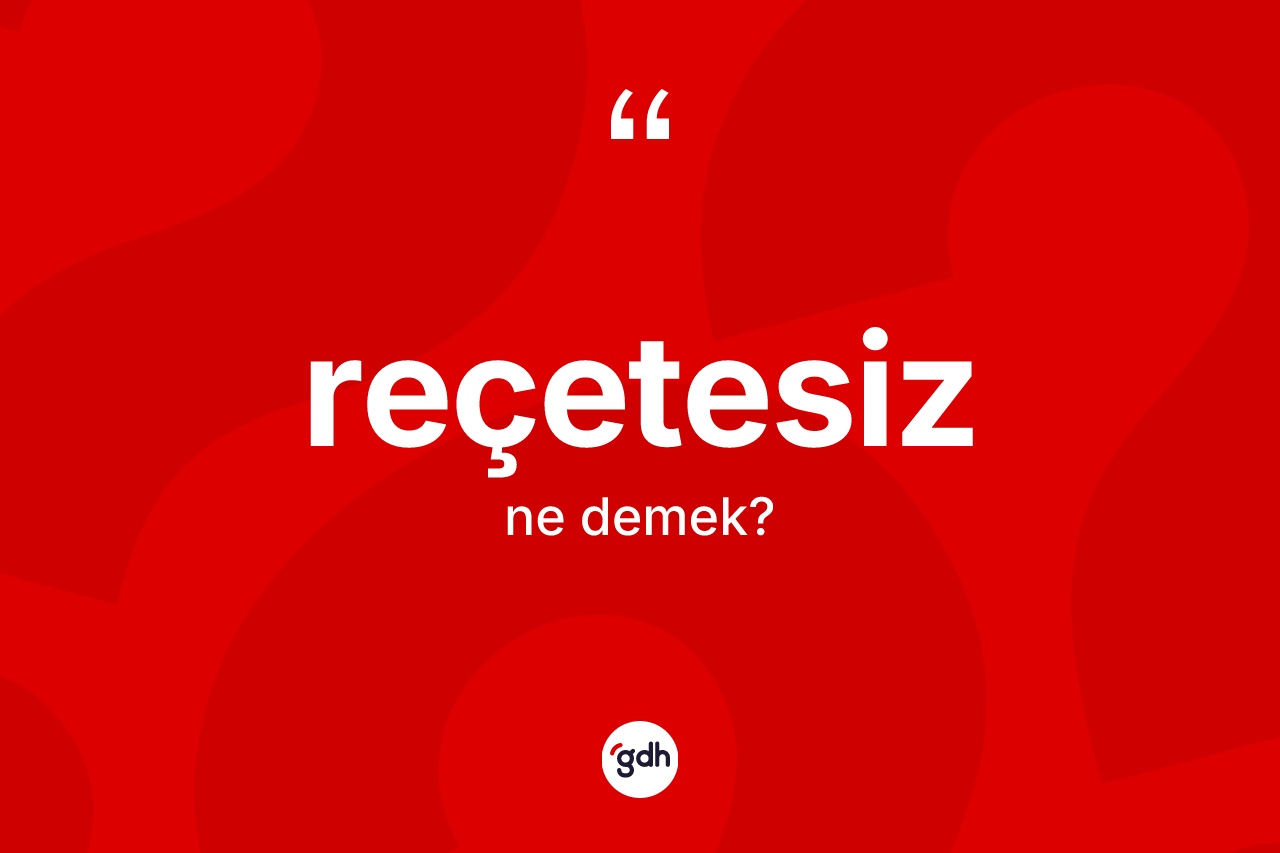 Reçetesiz nedir? Reçetesiz kelimesinin kaç farklı anlamı var?
