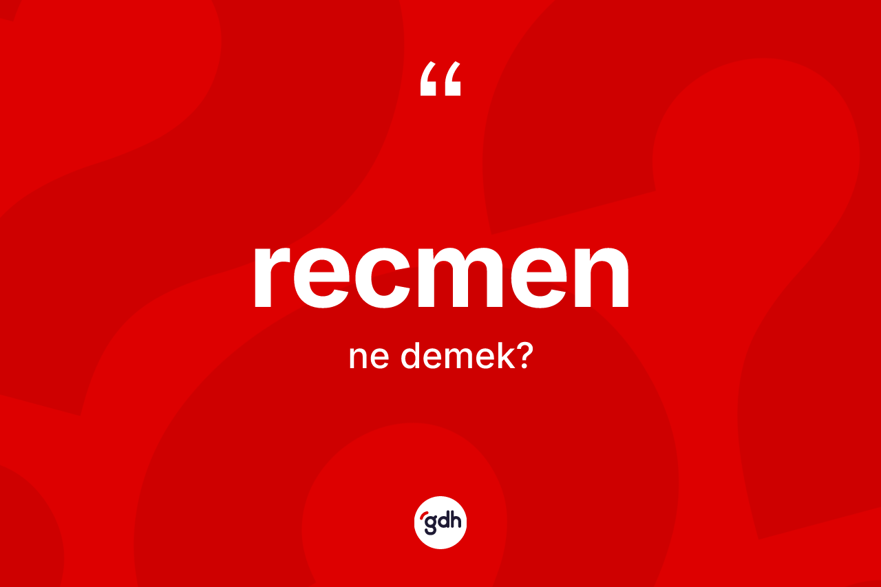 Recmen kelimesi ne demek? Recmen kelimesinin kaç farklı anlamı var?