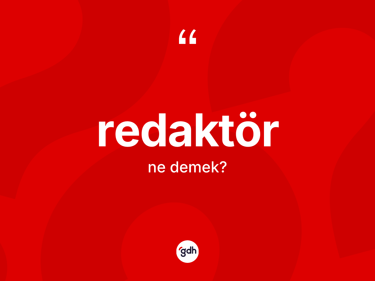 Redaktör kelimesinin anlamı nedir? Redaktörün TDK'ya göre anlamı nedir?