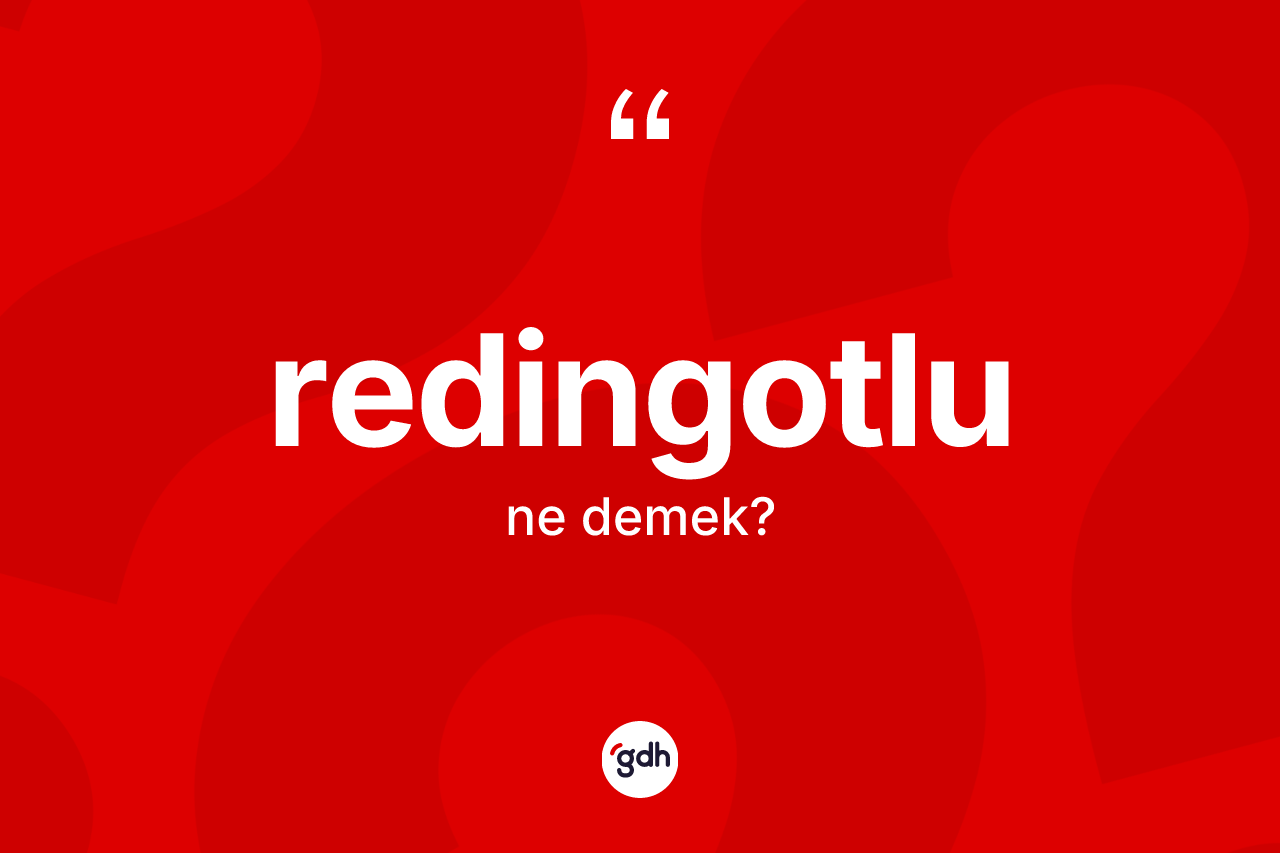 Redingotlu kelimesinin tanımı nedir? Redingotlunun halk arasındaki kullanımı nasıldır?