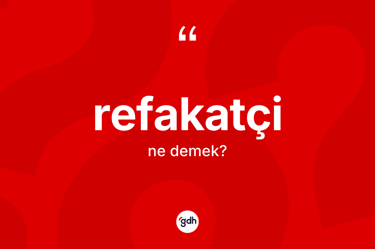 Refakatçi kelimesinin tanımı nedir? Refakatçi kelimesinin TDK'ya göre açıklaması nedir?