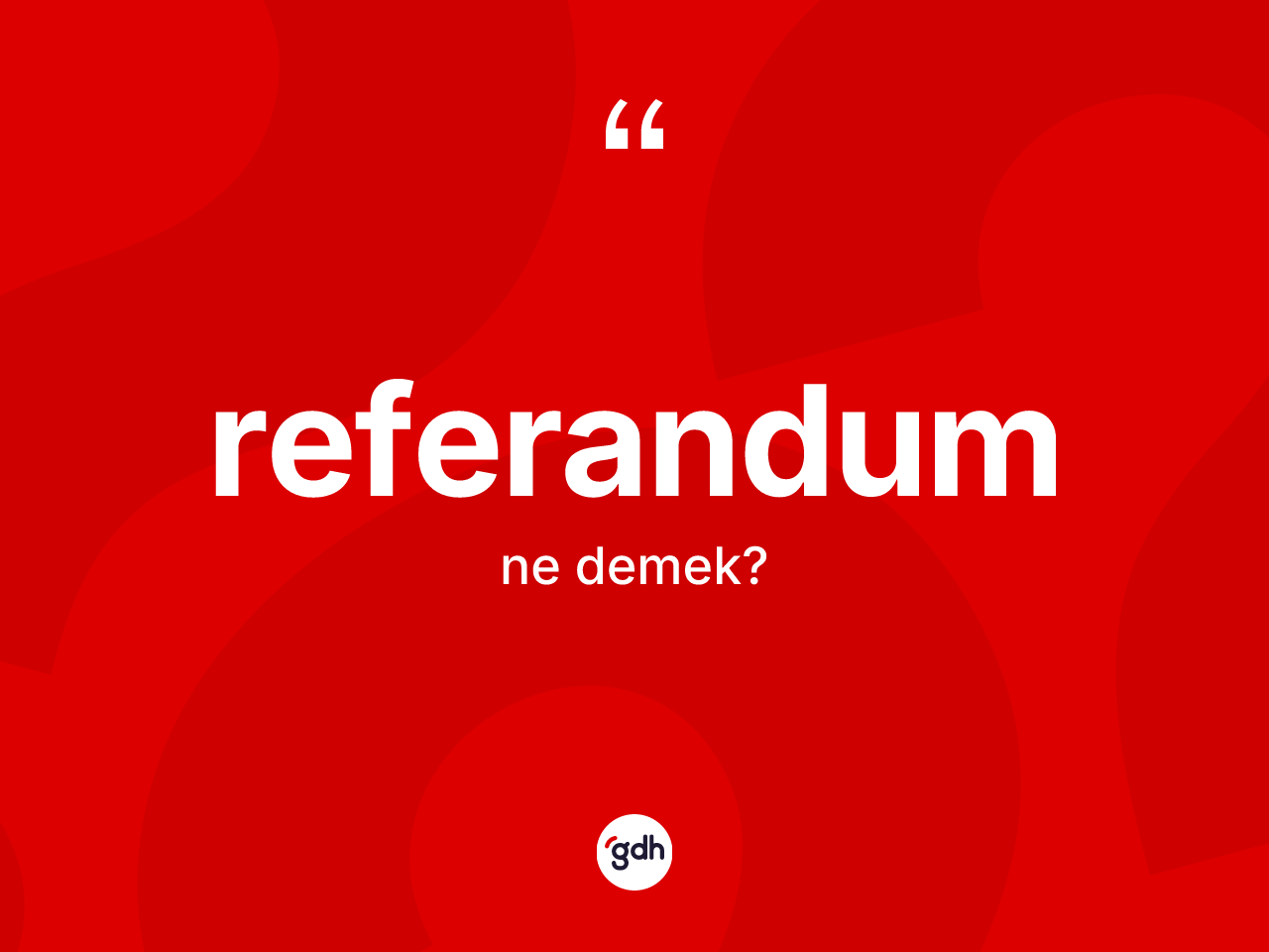 Referandum nedir? Referandumun TDK'ya göre anlamı nedir?