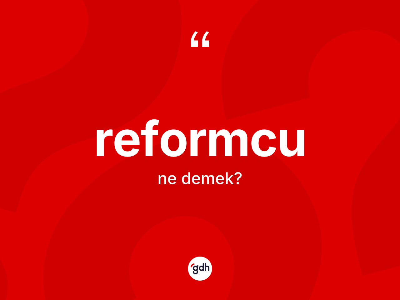 Reformcu ne anlama gelir? Reformcunun kısaca tanımı nedir?