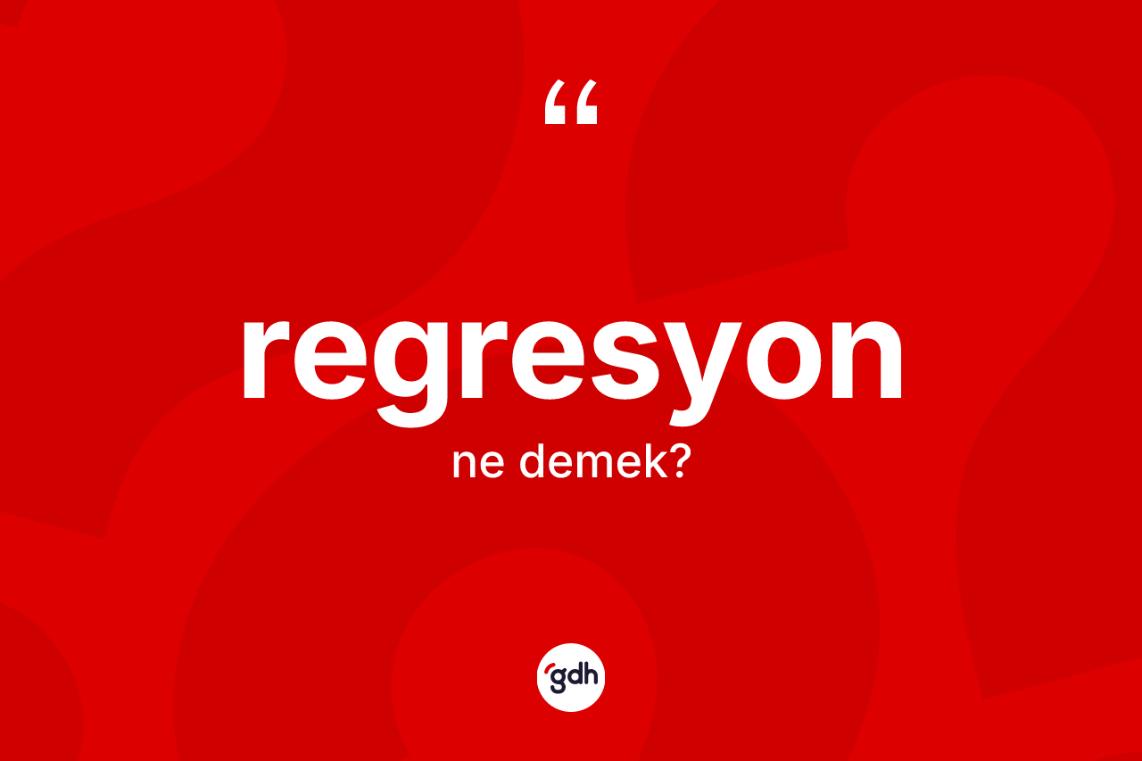 Regresyon kelimesinin sözlükteki tanımı nedir? Regresyonun kısaca tanımı nedir?
