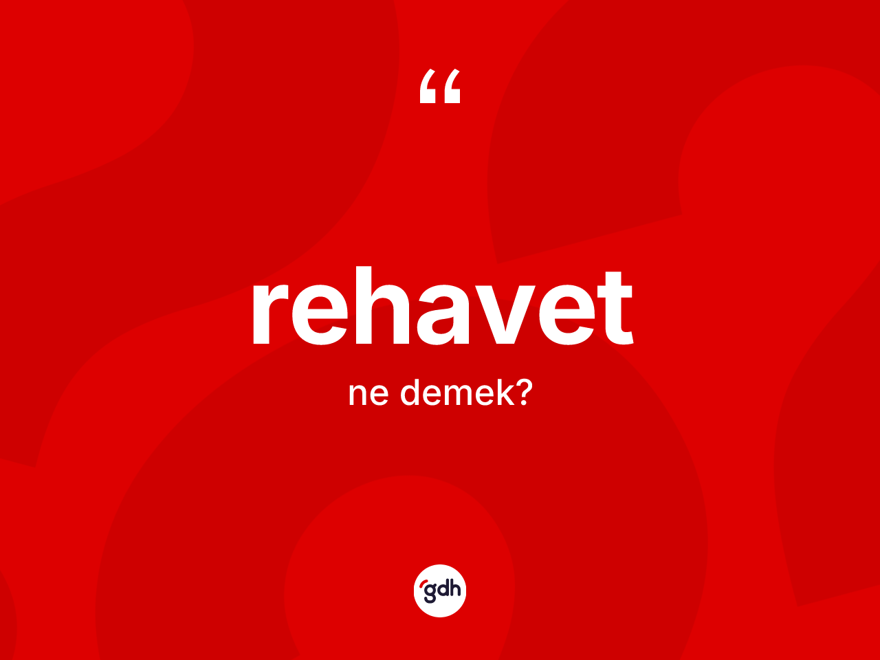 Rehavet kelimesinin anlamı nedir? Rehavetin halk arasındaki kullanımı nasıldır?