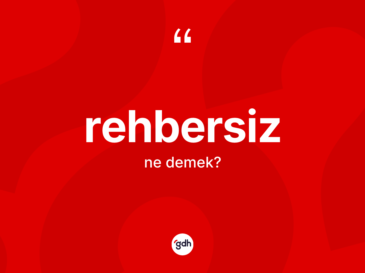 Rehbersiz kelimesinin anlamı nedir? Rehbersizin TDK'ya göre anlamı nedir?