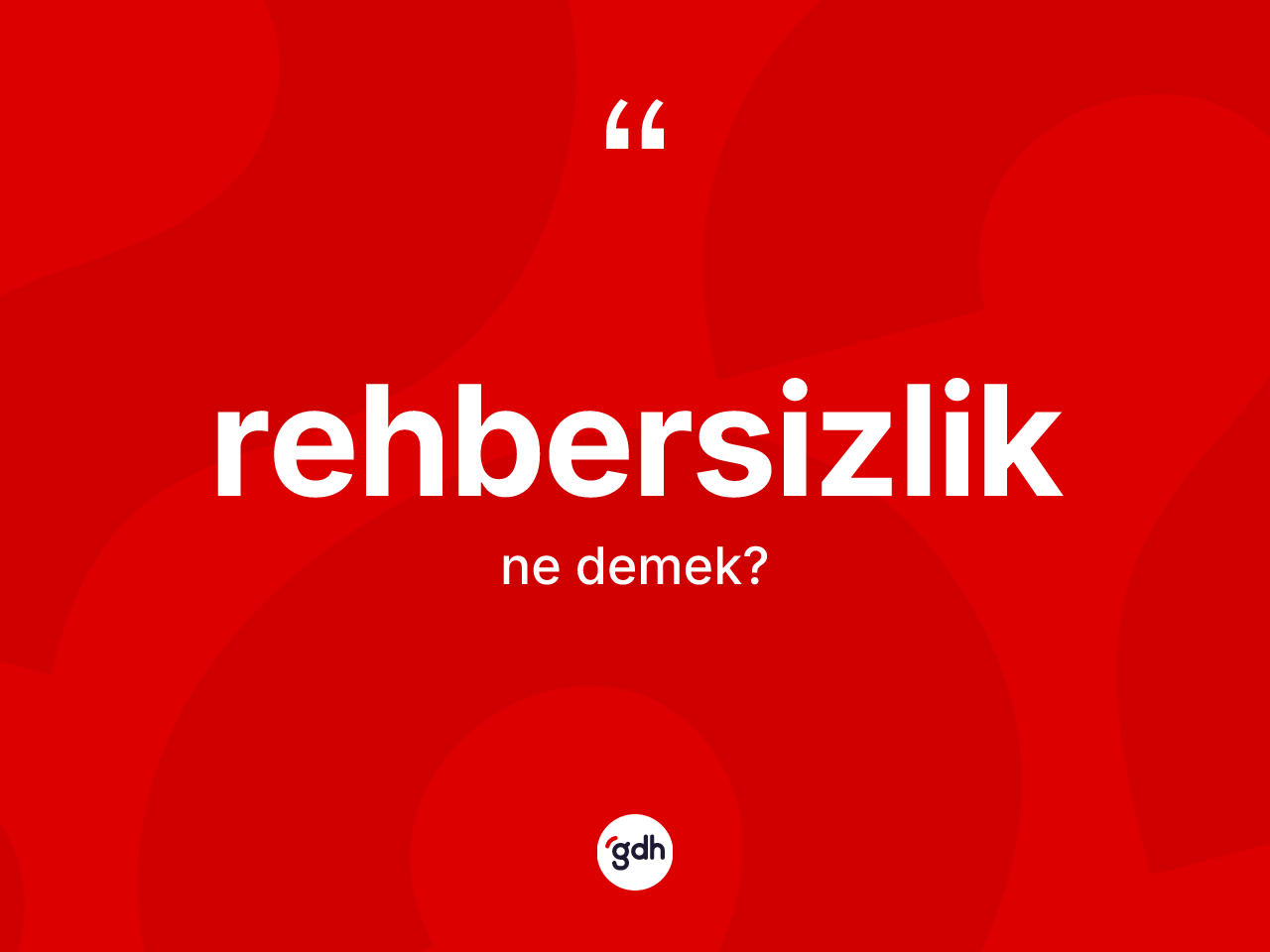 Rehbersizlik kelimesinin anlamı nedir? Rehbersizliğin halk arasındaki kullanımı nasıldır?