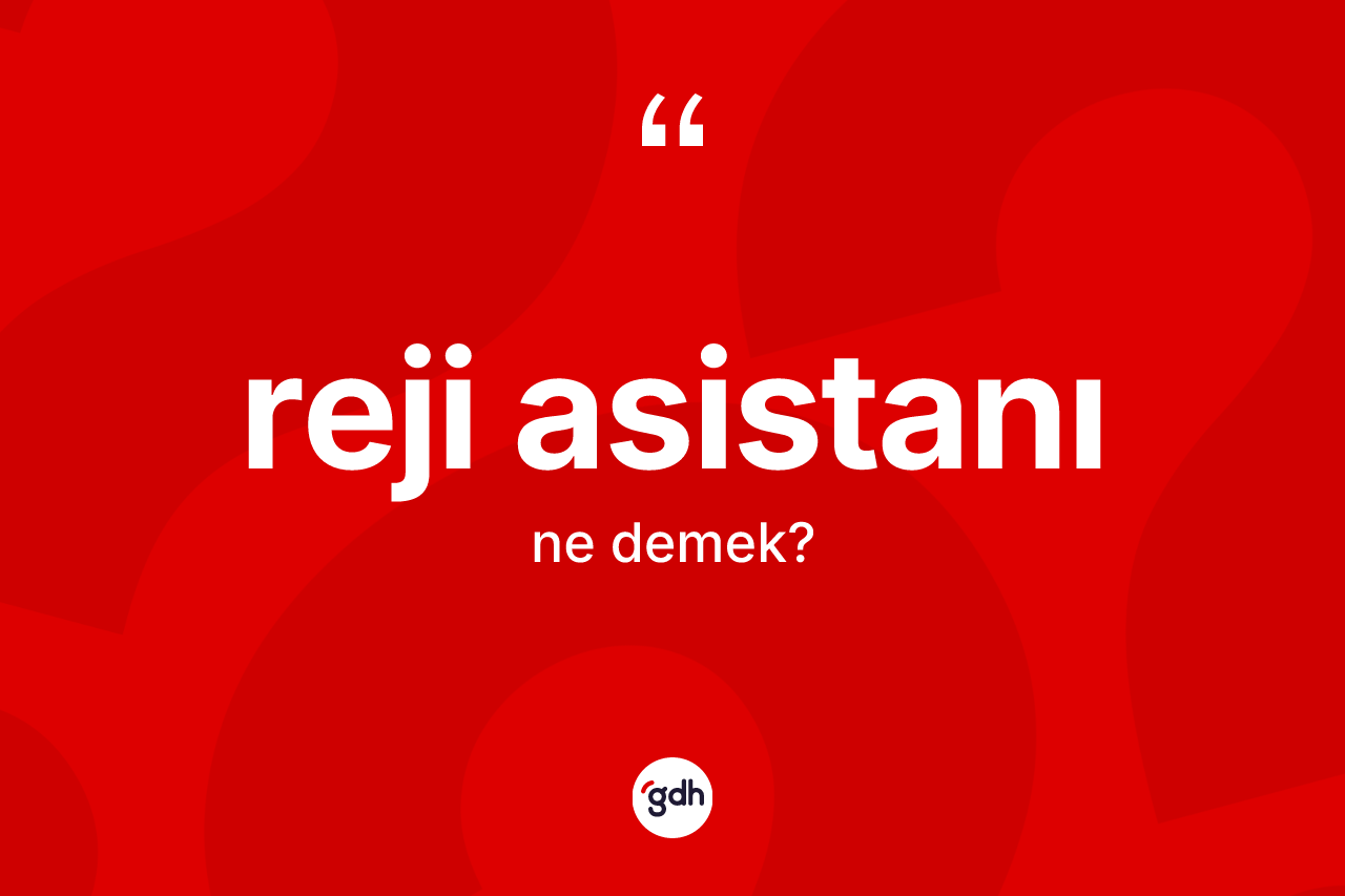 Reji asistanı kelimesi ne demek? Reji asistanı kelimesinin özellikleri nelerdir?