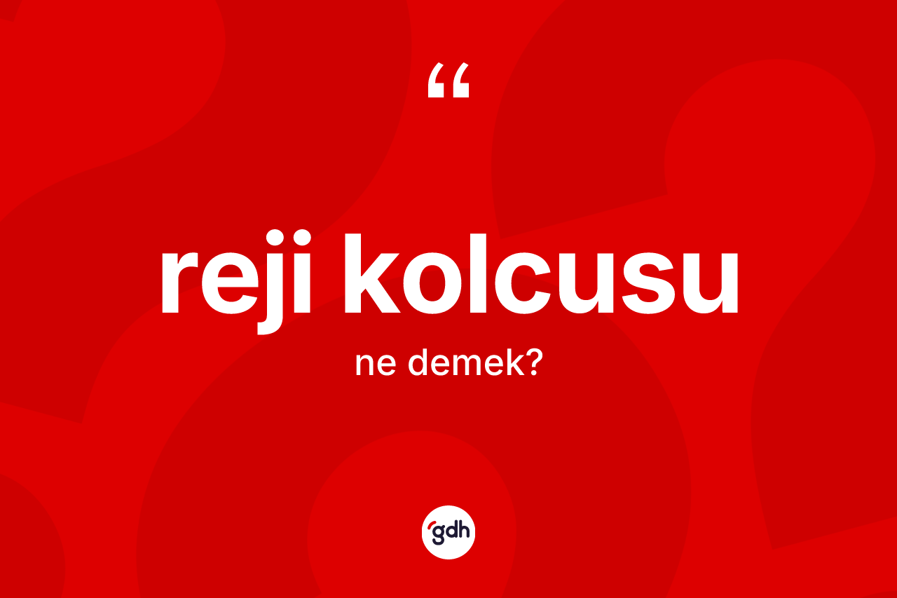 Reji kolcusu kelimesinin anlamı nedir? Reji kolcusu kelimesinin özellikleri nelerdir?
