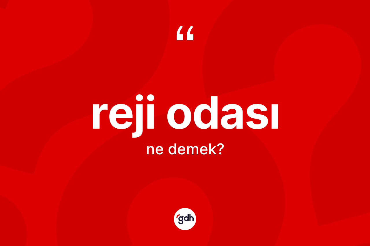Reji odası kelimesinin sözlükteki tanımı nedir? Reji odasının kısaca tanımı nedir?