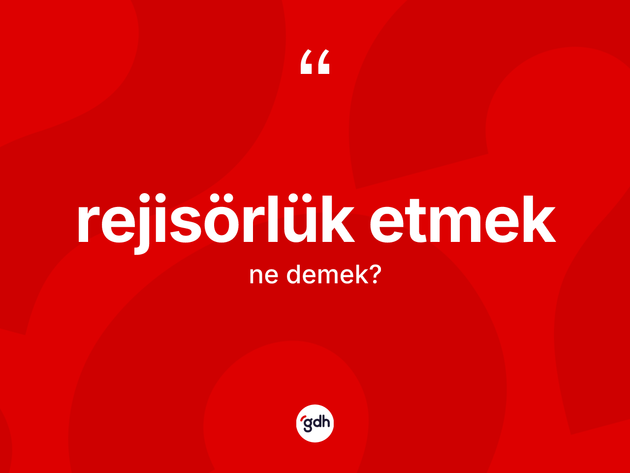 Rejisörlük etmek ne anlama gelir? Rejisörlük etmek ifadesi nerede kullanılır?