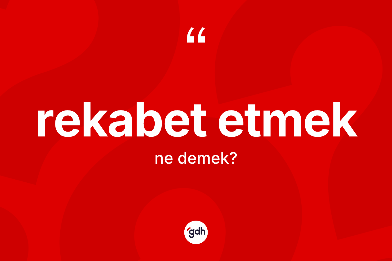 Rekabet etmek nedir? Rekabet etmek ifadesinin kaç farklı anlamı var?