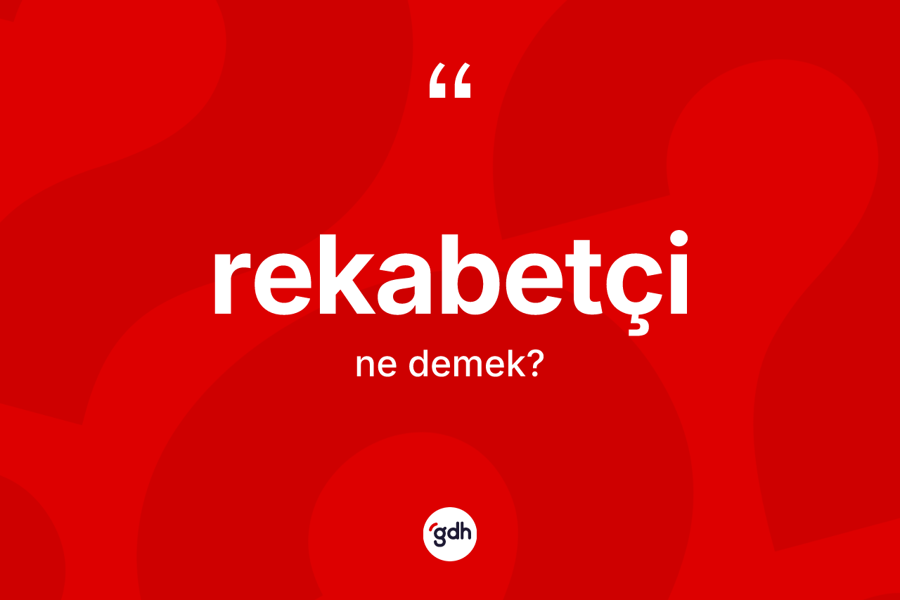 Rekabetçi kelimesinin tanımı nedir? Rekabetçinin TDK'ya göre anlamı nedir?